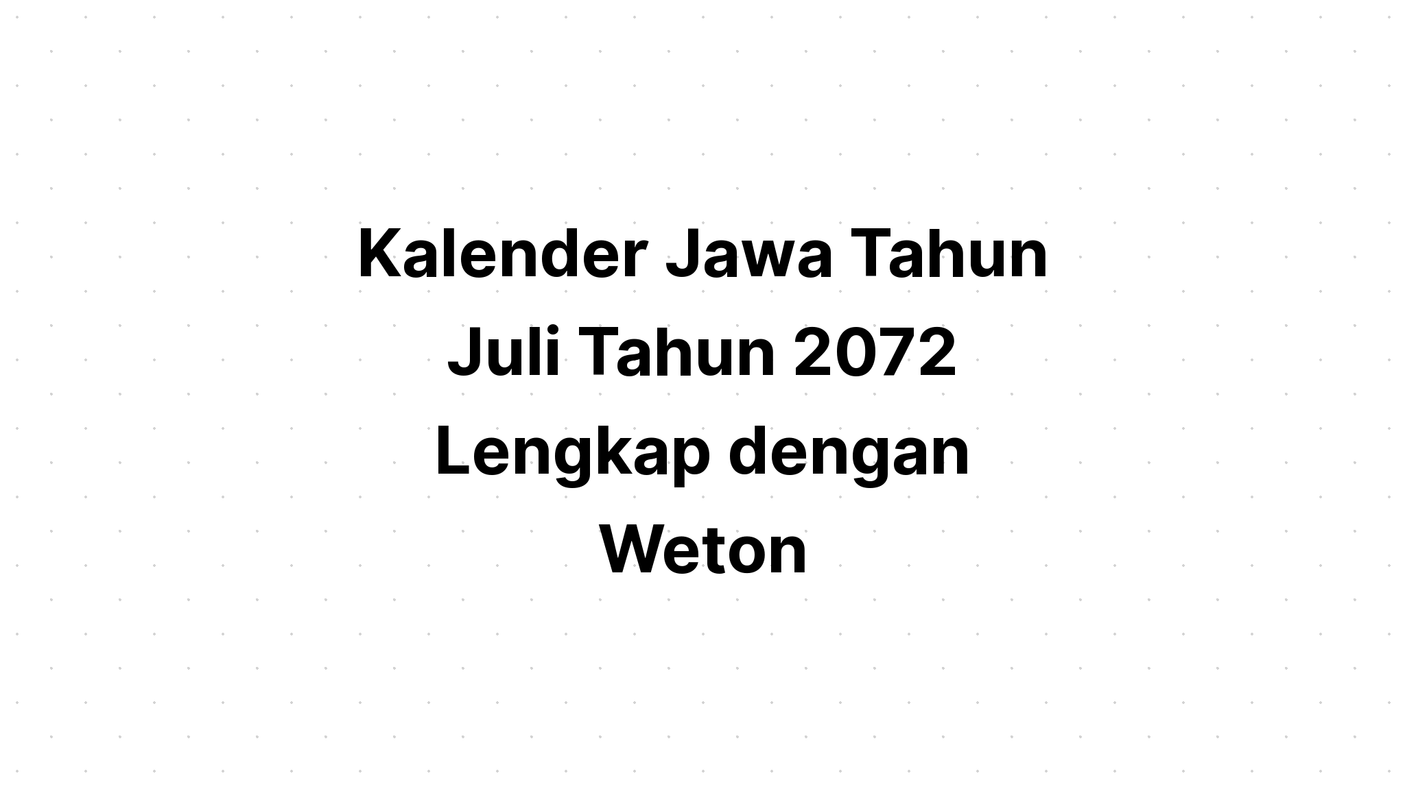 Kalender Jawa Juli Tahun 2072 Lengkap dengan Weton Kalenderize